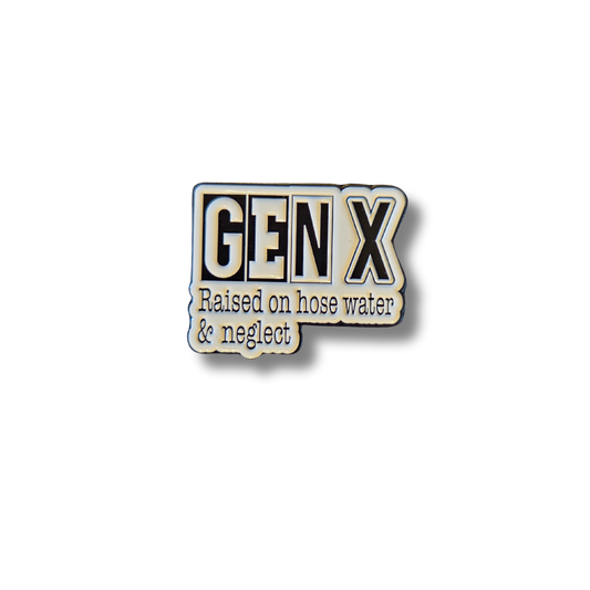 Gen X Raised on hose water and neglect