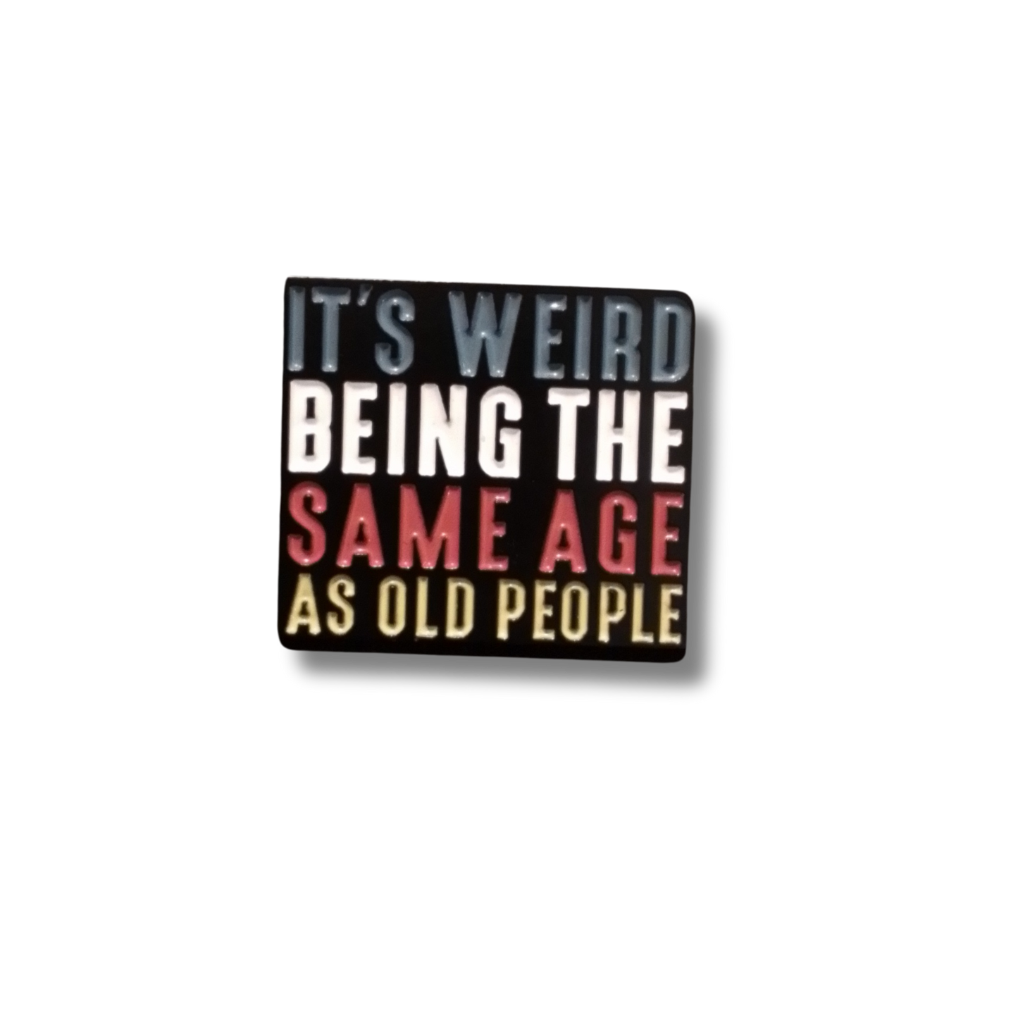 It's weird being the same age as old people